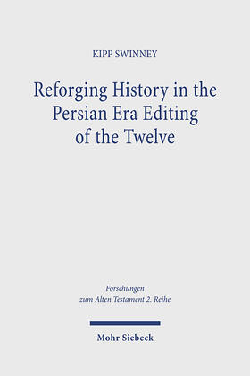 Swinney |  Reforging History in the Persian Era Editing of the Twelve | Buch |  Sack Fachmedien