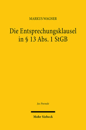 Wagner |  Die Entsprechungsklausel in § 13 Abs. 1 StGB | Buch |  Sack Fachmedien