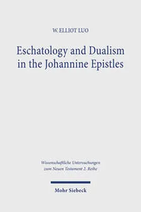 Luo |  Eschatology and Dualism in the Johannine Epistles | Buch |  Sack Fachmedien