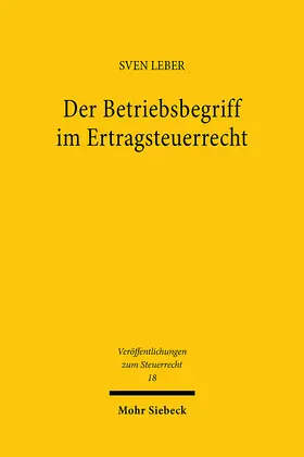 Leber |  Der Betriebsbegriff im Ertragsteuerrecht | eBook | Sack Fachmedien