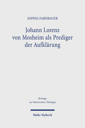 Farnbauer |  Johann Lorenz von Mosheim als Prediger der Aufklärung | Buch |  Sack Fachmedien