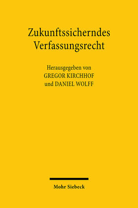 Kirchhof / Wolff |  Zukunftssicherndes Verfassungsrecht | Buch |  Sack Fachmedien