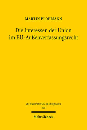 Plohmann |  Die Interessen der Union im EU-Außenverfassungsrecht | Buch |  Sack Fachmedien