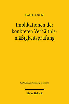 Neise | Implikationen der konkreten Verhältnismäßigkeitsprüfung | Buch | 978-3-16-163856-5 | sack.de