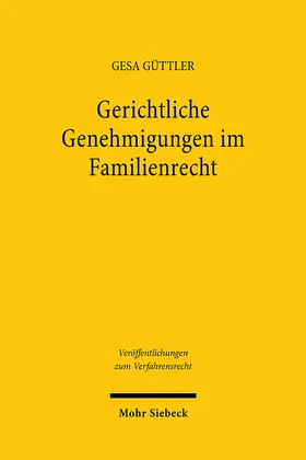 Güttler | Gerichtliche Genehmigungen im Familienrecht | Buch | 978-3-16-164056-8 | sack.de