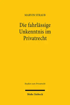 Straub |  Die fahrlässige Unkenntnis im Privatrecht | Buch |  Sack Fachmedien