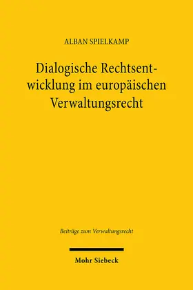 Spielkamp |  Dialogische Rechtsentwicklung im europäischen Verwaltungsrecht | Buch |  Sack Fachmedien