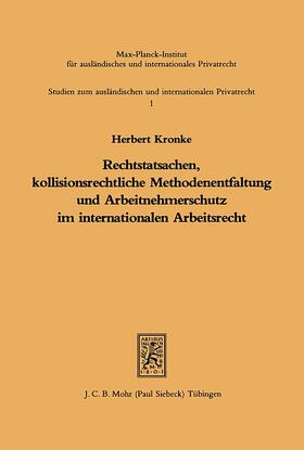 Kronke |  Rechtstatsachen, kollisionsrechtliche Methodenentfaltung und Arbeitnehmerschutz im internationalen Arbeitsrecht | Buch |  Sack Fachmedien