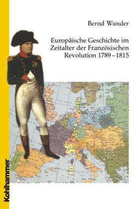 Wunder |  Europäische Geschichte im Zeitalter der Französischen Revolution 1789 - 1815 | Buch |  Sack Fachmedien