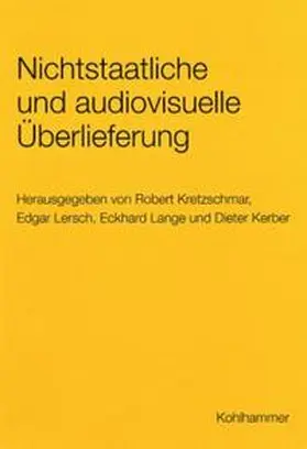 Kerber / Kretzschmar / Lange |  Nichtstaatliche und audiovisuelle Überlieferung. Gefährdungen und Lösungswege zur Sicherung | Buch |  Sack Fachmedien