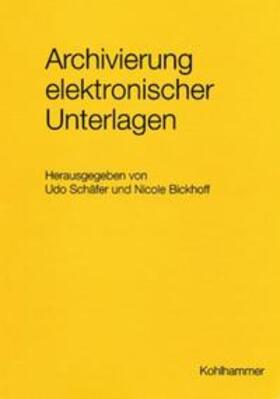 Bickhoff / Schäfer |  Archivierung elektronischer Unterlagen | Buch |  Sack Fachmedien