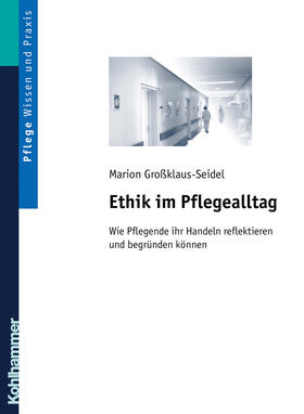 Großklaus-Seidel |  Ethik im Pflegealltag | Buch |  Sack Fachmedien