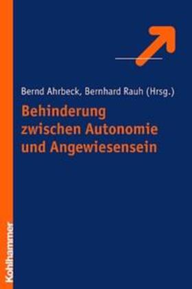 Ahrbeck / Rauh |  Behinderung zwischen Autonomie und Angewiesensein | Buch |  Sack Fachmedien