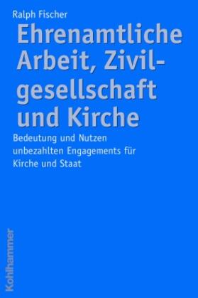 Fischer |  Ehrenamtliche Arbeit, Zivilgesellschaft und Kirche | Buch |  Sack Fachmedien