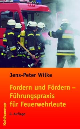 Wilke |  Fordern und Fördern - Führungspraxis für Feuerwehrleute | Buch |  Sack Fachmedien