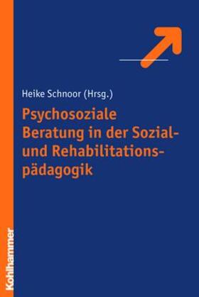 Schnoor |  Psychosoziale Beratung in der Sozial- und Rehabilitationspädagogik | Buch |  Sack Fachmedien