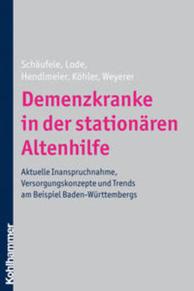 Schäufele / Lode / Hendlmeier |  Demenzkranke in der stationären Altenhilfe | Buch |  Sack Fachmedien