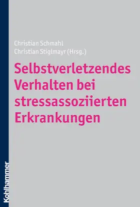 Schmahl / Stiglmayr |  Selbstverletzendes Verhalten bei stressassoziierten Erkrankungen | Buch |  Sack Fachmedien