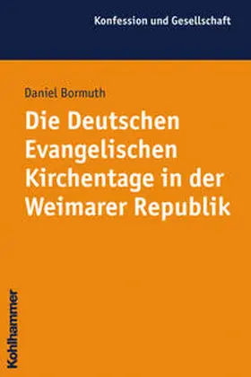 Bormuth |  Die Deutschen Evangelischen Kirchentage in der Weimarer Republik | Buch |  Sack Fachmedien