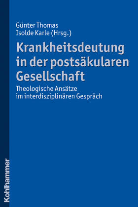 Thomas / Karle |  Krankheitsdeutung in der postsäkularen Gesellschaft | Buch |  Sack Fachmedien
