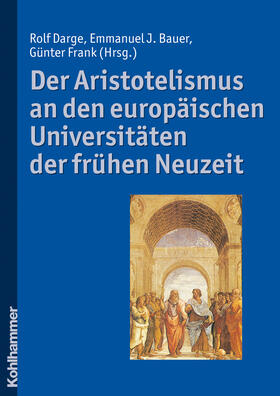 Frank / Darge / Bauer |  Der Aristotelismus an den europäischen Universitäten der frühen Neuzeit | Buch |  Sack Fachmedien