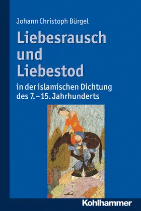 Bürgel |  Liebesrausch und Liebestod in der islamischen Dichtung des 7. bis 15. Jahrhunderts | Buch |  Sack Fachmedien