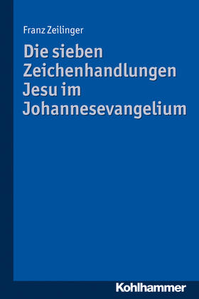 Zeilinger |  Die sieben Zeichenhandlungen Jesu im Johannesevangelium | Buch |  Sack Fachmedien