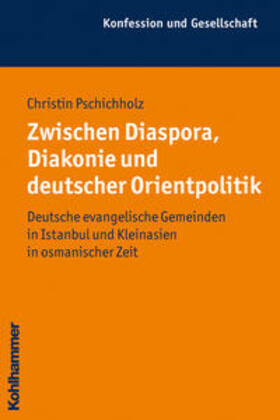 Pschichholz | Zwischen Diaspora, Diakonie und deutscher Orientpolitik | Buch | 978-3-17-022025-6 | sack.de