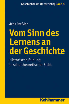 Dreßler |  Vom Sinn des Lernens an der Geschichte | Buch |  Sack Fachmedien