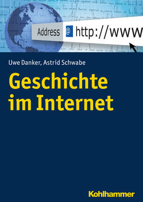 Danker / Schwabe |  Geschichte im Internet | Buch |  Sack Fachmedien