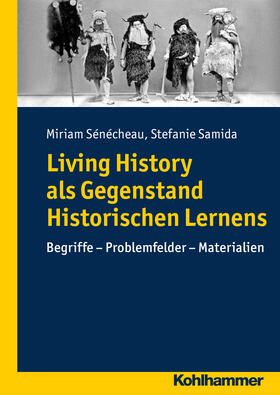 Sénécheau / Samida | Living History als Gegenstand Historischen Lernens | Buch | 978-3-17-022438-4 | sack.de