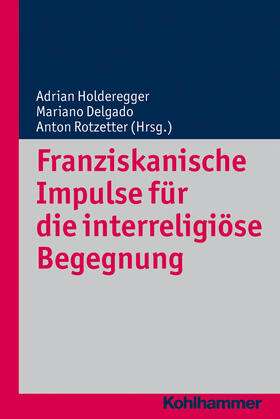 Holderegger / Delgado / Rotzetter |  Franziskanische Impulse für die interreligiöse Begegnung | Buch |  Sack Fachmedien