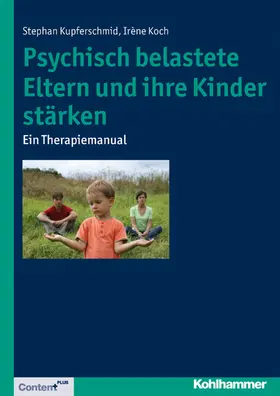 Kupferschmid / Koch |  Psychisch belastete Eltern und ihre Kinder stärken | Buch |  Sack Fachmedien