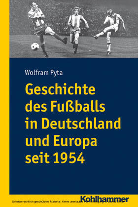 Pyta |  Geschichte des Fußballs in Deutschland und Europa seit 1954 | eBook | Sack Fachmedien