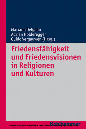 Delgado / Holderegger / Vergauwen |  Friedensfähigkeit und Friedensvisionen in Religionen und Kulturen | eBook | Sack Fachmedien