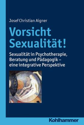 Aigner |  Vorsicht Sexualität! | eBook | Sack Fachmedien