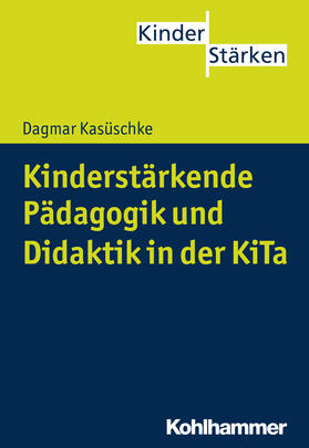 Kasüschke |  Kinderstärkende Pädagogik und Didaktik in der KiTa | Buch |  Sack Fachmedien