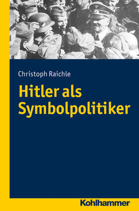 Raichle |  Hitler als Symbolpolitiker | Buch |  Sack Fachmedien