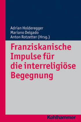Holderegger / Delgado / Rotzetter |  Franziskanische Impulse für die interreligiöse Begegnung | eBook | Sack Fachmedien