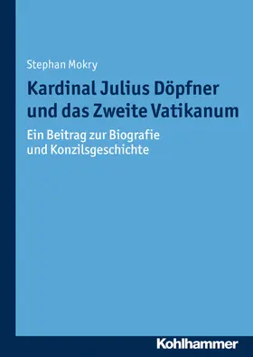 Mokry |  Kardinal Julius Döpfner und das Zweite Vatikanum | Buch |  Sack Fachmedien