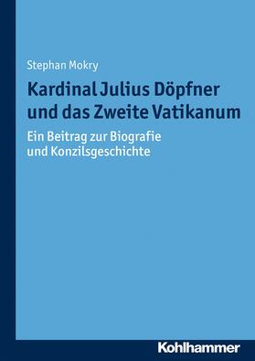 Mokry / Unterburger / Weitlauff |  Kardinal Julius Döpfner und das Zweite Vatikanum | eBook | Sack Fachmedien