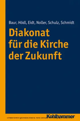 Baur / Hödl / Eidt |  Diakonat für die Kirche der Zukunft | eBook | Sack Fachmedien