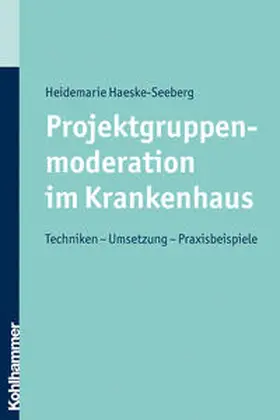 Haeske-Seeberg |  Projektgruppenmoderation im Krankenhaus | eBook | Sack Fachmedien