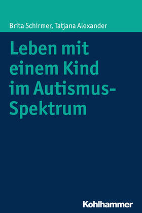 Schirmer / Alexander |  Leben mit einem Kind im Autismus-Spektrum | Buch |  Sack Fachmedien