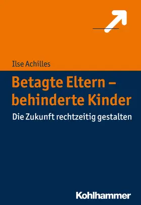 Achilles |  Betagte Eltern - behinderte Kinder | Buch |  Sack Fachmedien