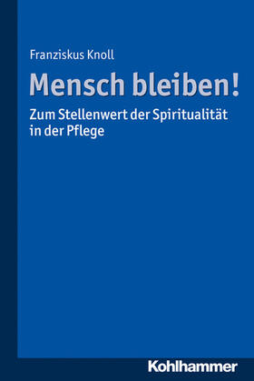 Knoll |  Mensch bleiben! Zum Stellenwert der Spiritualität in der Pflege | eBook | Sack Fachmedien