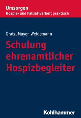 Gratz / Mayer / Weidemann |  Schulung ehrenamtlicher Hospizbegleiter | Buch |  Sack Fachmedien