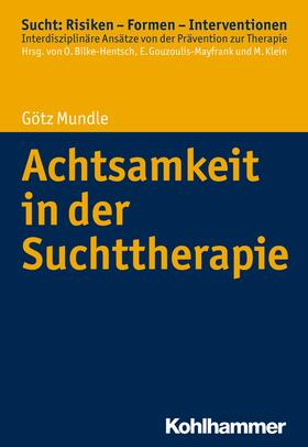 Mundle / Bilke-Hentsch / Gouzoulis-Mayfrank |  Achtsamkeit in der Suchttherapie | eBook | Sack Fachmedien