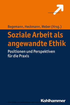 Begemann / Heckmann / Weber |  Soziale Arbeit als angewandte Ethik | eBook | Sack Fachmedien