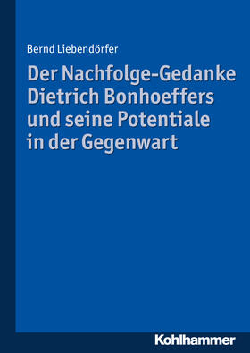 Liebendörfer |  Der Nachfolge-Gedanke Dietrich Bonhoeffers und seine Potentiale in der Gegenwart | Buch |  Sack Fachmedien